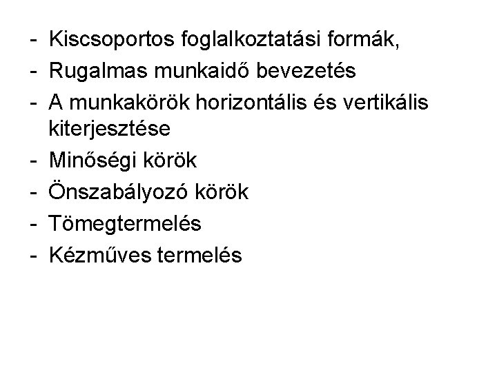 - Kiscsoportos foglalkoztatási formák, - Rugalmas munkaidő bevezetés - A munkakörök horizontális és vertikális