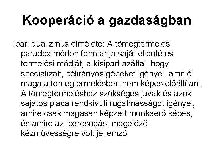 Kooperáció a gazdaságban Ipari dualizmus elmélete: A tömegtermelés paradox módon fenntartja saját ellentétes termelési