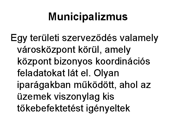 Municipalizmus Egy területi szerveződés valamely városközpont körül, amely központ bizonyos koordinációs feladatokat lát el.