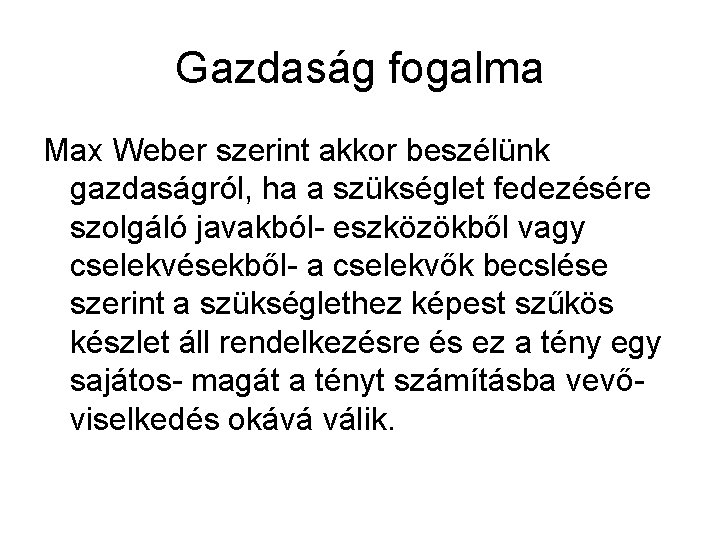 Gazdaság fogalma Max Weber szerint akkor beszélünk gazdaságról, ha a szükséglet fedezésére szolgáló javakból-