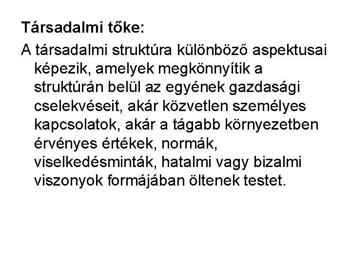 Társadalmi tőke: A társadalmi struktúra különböző aspektusai képezik, amelyek megkönnyítik a struktúrán belül az