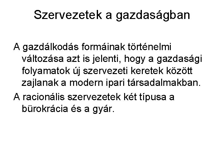 Szervezetek a gazdaságban A gazdálkodás formáinak történelmi változása azt is jelenti, hogy a gazdasági