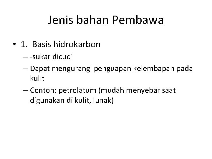 Jenis bahan Pembawa • 1. Basis hidrokarbon – -sukar dicuci – Dapat mengurangi penguapan