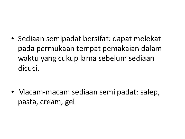  • Sediaan semipadat bersifat: dapat melekat pada permukaan tempat pemakaian dalam waktu yang