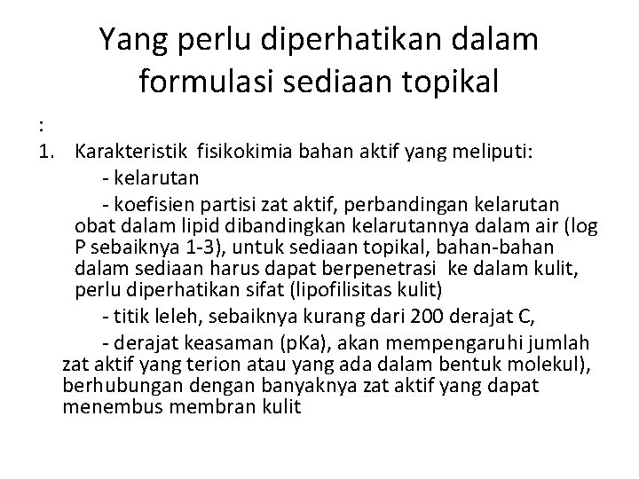 Yang perlu diperhatikan dalam formulasi sediaan topikal : 1. Karakteristik fisikokimia bahan aktif yang