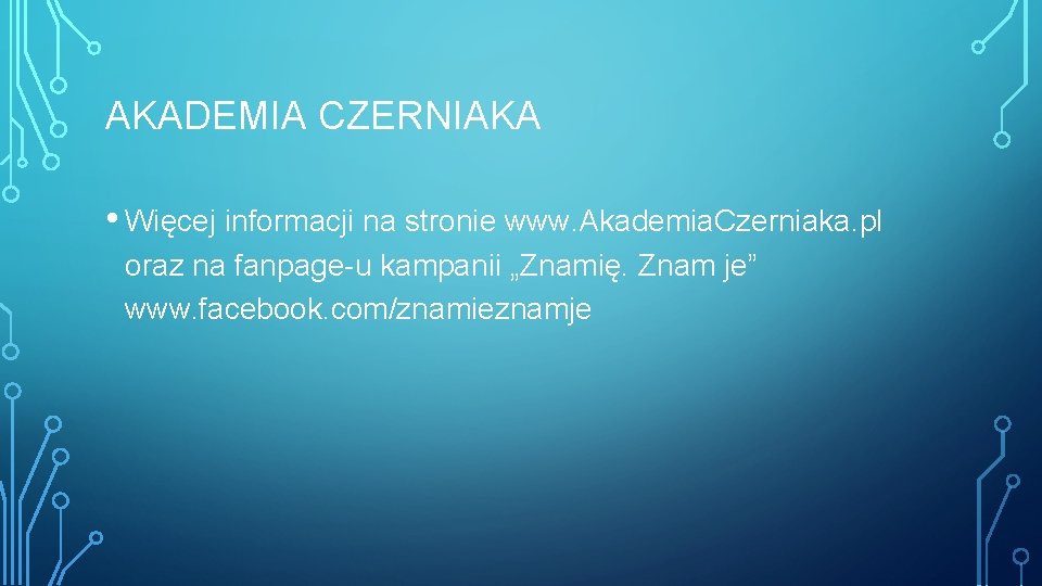 AKADEMIA CZERNIAKA • Więcej informacji na stronie www. Akademia. Czerniaka. pl oraz na fanpage-u