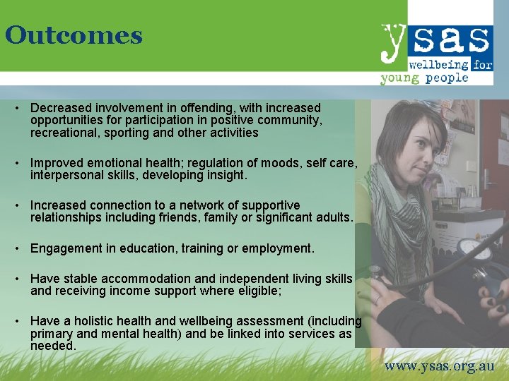 Outcomes • Decreased involvement in offending, with increased opportunities for participation in positive community,