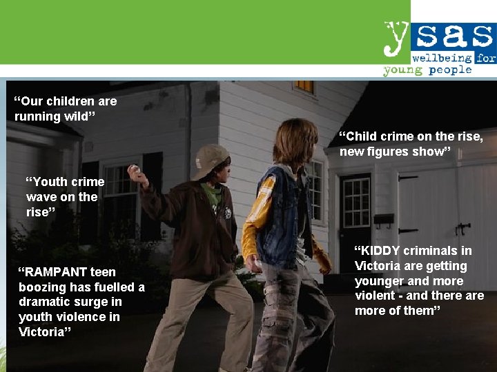 “Our children are running wild” “Child crime on the rise, new figures show” “Youth