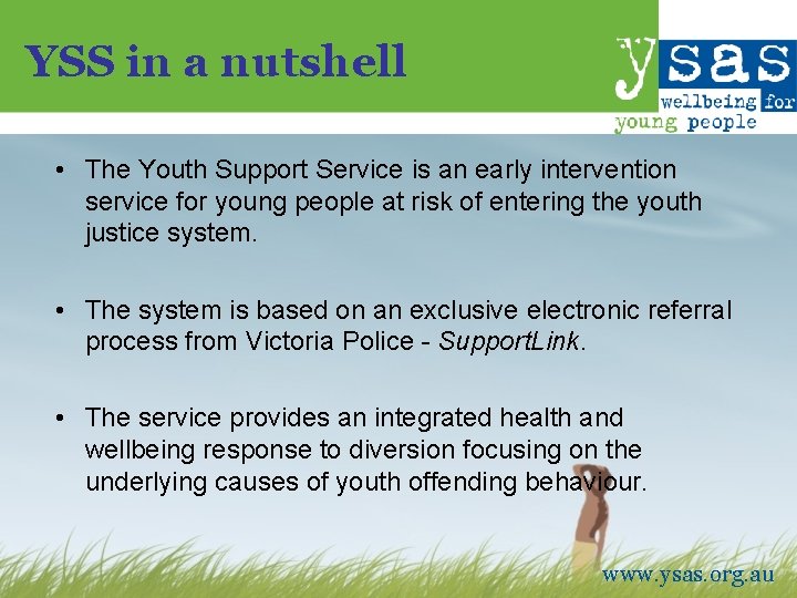 YSS in a nutshell • The Youth Support Service is an early intervention service