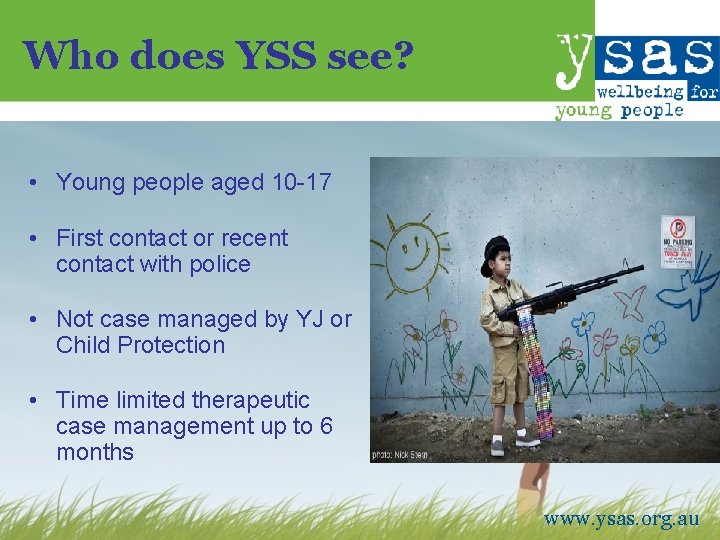 Who does YSS see? • Young people aged 10 -17 • First contact or