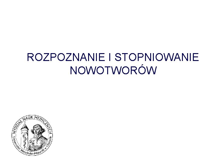 ROZPOZNANIE I STOPNIOWANIE NOWOTWORÓW 