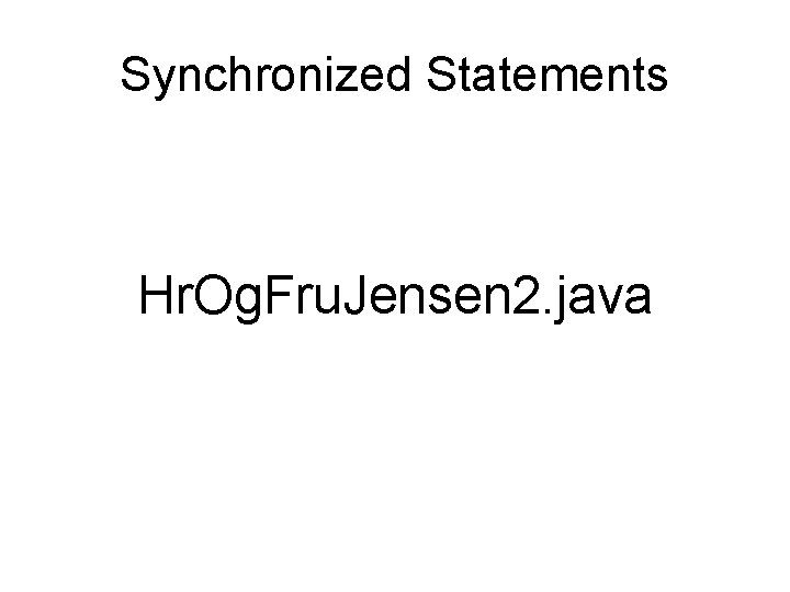 Synchronized Statements Hr. Og. Fru. Jensen 2. java 