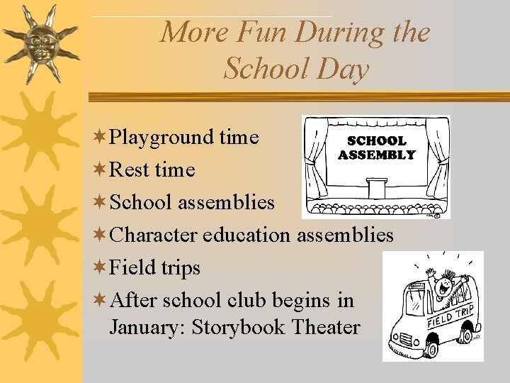 More Fun During the School Day ¬Playground time ¬Rest time ¬School assemblies ¬Character education