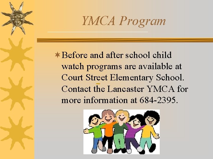 YMCA Program ¬Before and after school child watch programs are available at Court Street