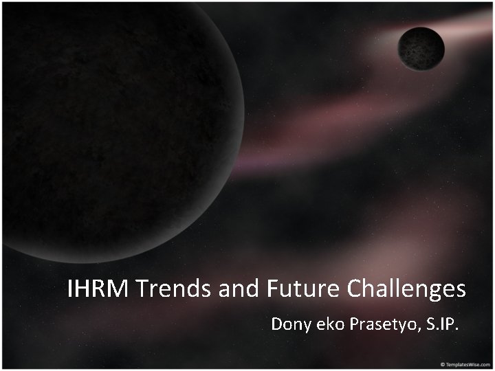 IHRM Trends and Future Challenges Dony eko Prasetyo, S. IP. 