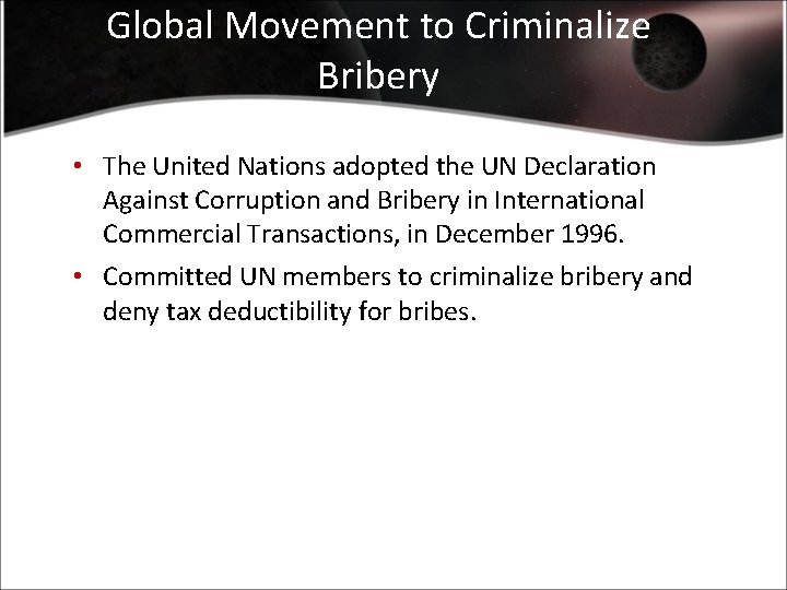 Global Movement to Criminalize Bribery • The United Nations adopted the UN Declaration Against