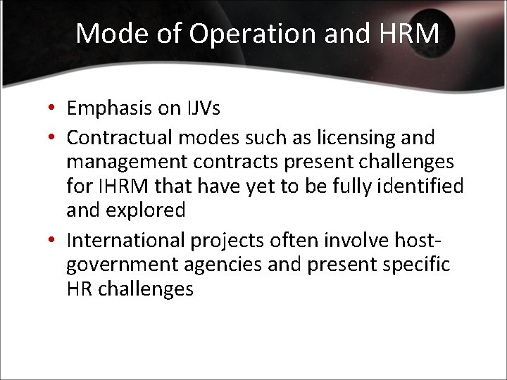 Mode of Operation and HRM • Emphasis on IJVs • Contractual modes such as