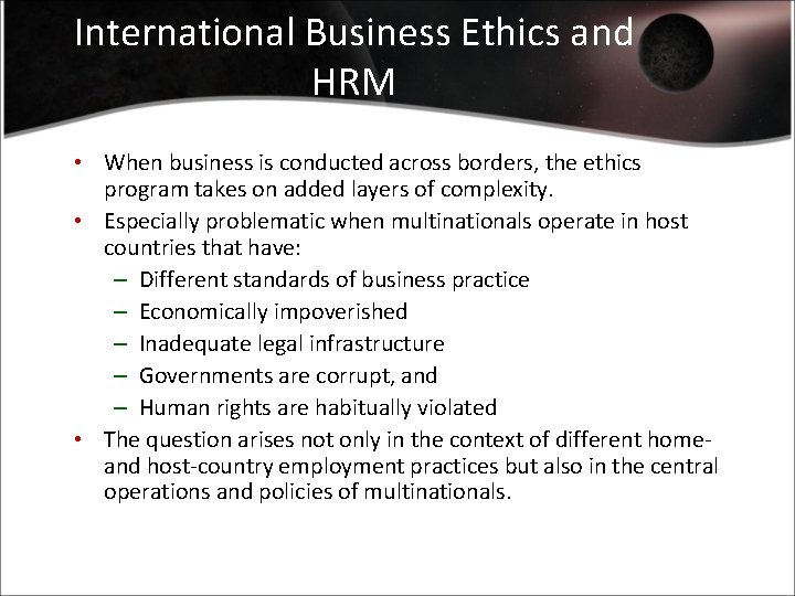 International Business Ethics and HRM • When business is conducted across borders, the ethics