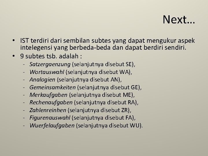 Next… • IST terdiri dari sembilan subtes yang dapat mengukur aspek intelegensi yang berbeda-beda