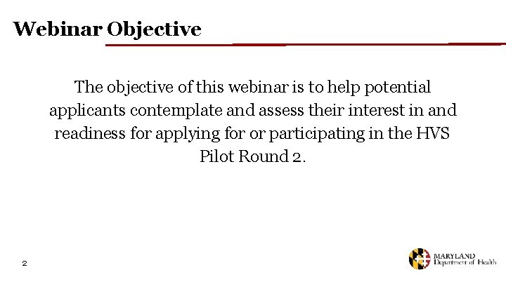 Webinar Objective The objective of this webinar is to help potential applicants contemplate and