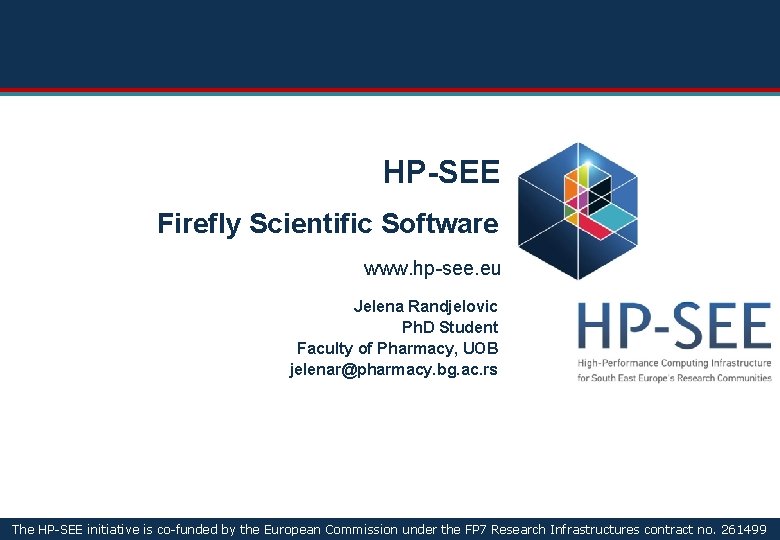HP-SEE Firefly Scientific Software www. hp-see. eu Jelena Randjelovic Ph. D Student Faculty of