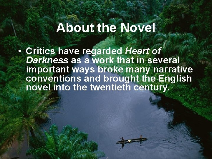 About the Novel • Critics have regarded Heart of Darkness as a work that