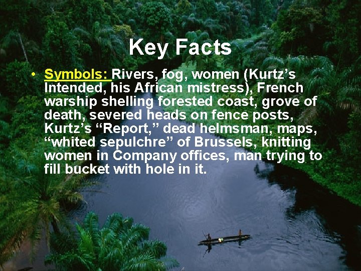 Key Facts • Symbols: Rivers, fog, women (Kurtz’s Intended, his African mistress), French warship