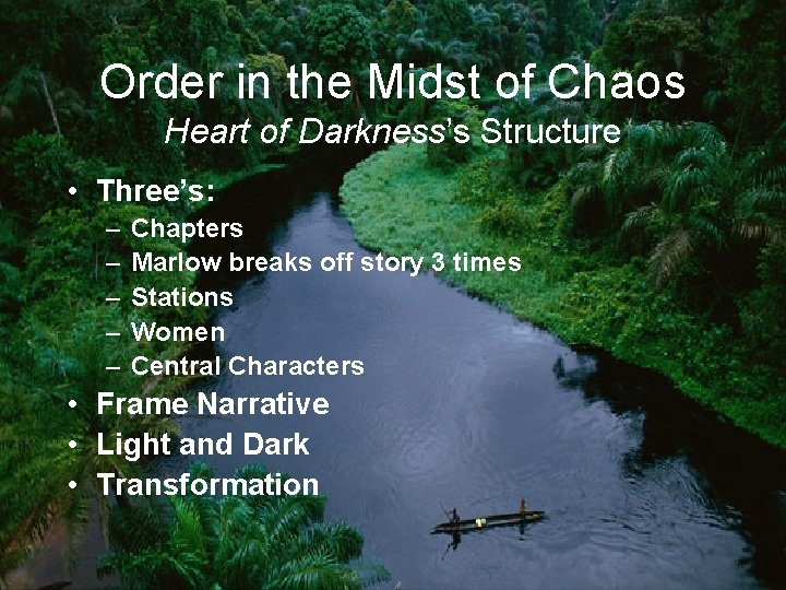 Order in the Midst of Chaos Heart of Darkness’s Structure • Three’s: – –