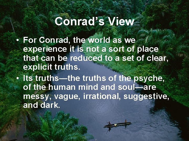 Conrad’s View • For Conrad, the world as we experience it is not a