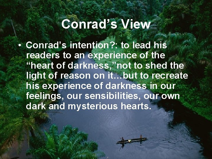 Conrad’s View • Conrad’s intention? : to lead his readers to an experience of