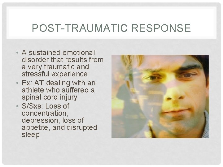 POST-TRAUMATIC RESPONSE • A sustained emotional disorder that results from a very traumatic and