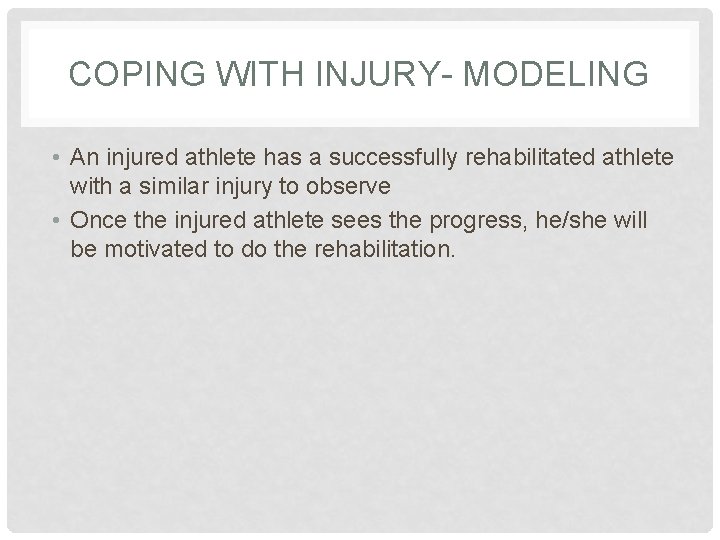 COPING WITH INJURY- MODELING • An injured athlete has a successfully rehabilitated athlete with