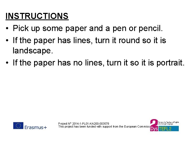 INSTRUCTIONS • Pick up some paper and a pen or pencil. • If the