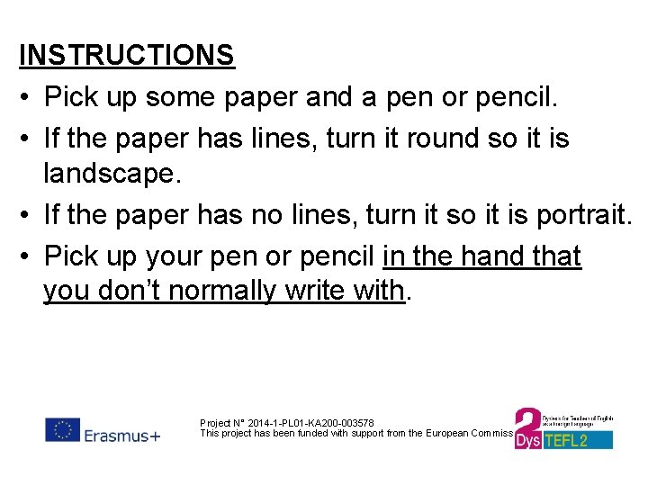 INSTRUCTIONS • Pick up some paper and a pen or pencil. • If the