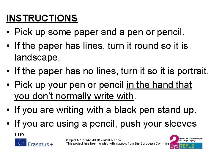 INSTRUCTIONS • Pick up some paper and a pen or pencil. • If the