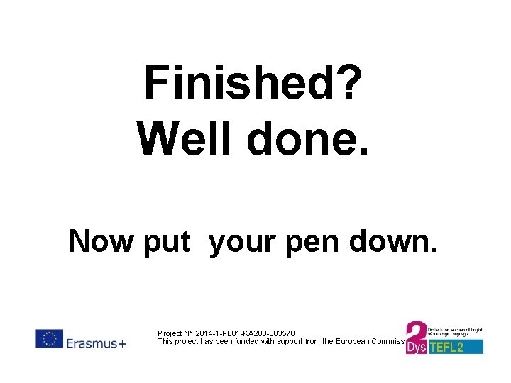 Finished? Well done. Now put your pen down. Project N° 2014 -1 -PL 01