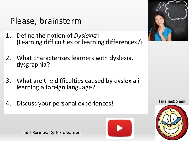 Please, brainstorm 1. Define the notion of Dyslexia! (Learning difficulties or learning differences? )