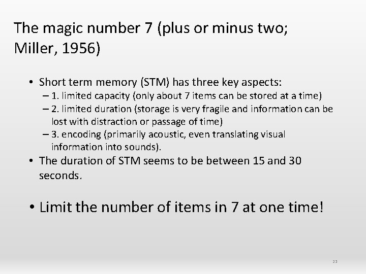 The magic number 7 (plus or minus two; Miller, 1956) • Short term memory