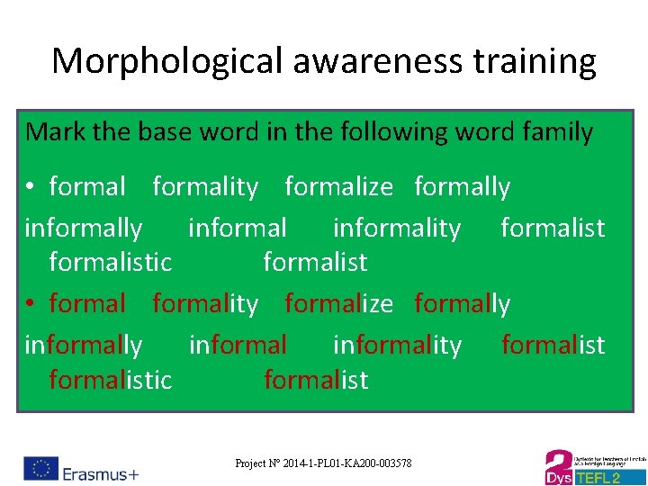 Morphological awareness training Mark the base word in the following word family • formality