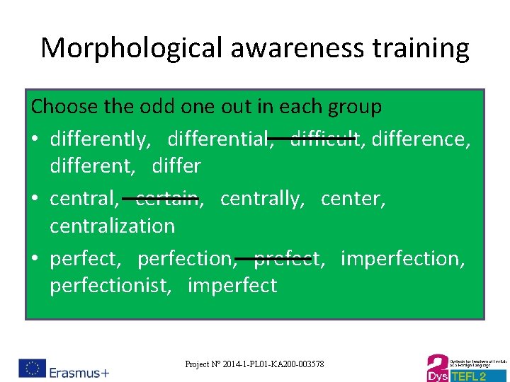 Morphological awareness training Choose the odd one out in each group • differently, differential,