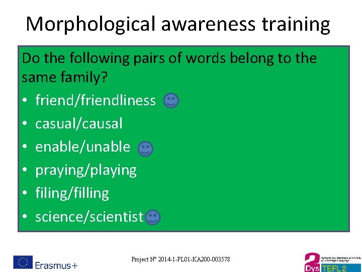 Morphological awareness training Do the following pairs of words belong to the same family?