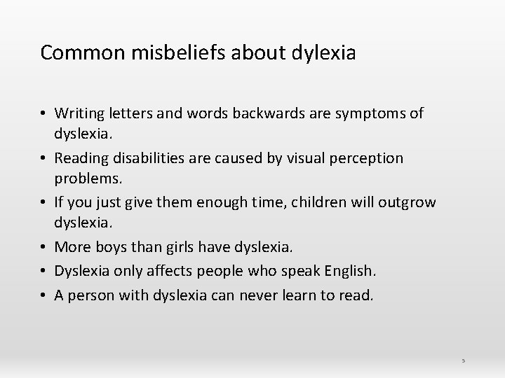 Common misbeliefs about dylexia • Writing letters and words backwards are symptoms of dyslexia.