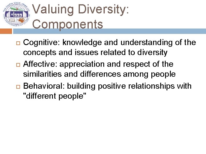 Valuing Diversity: Components Cognitive: knowledge and understanding of the concepts and issues related to