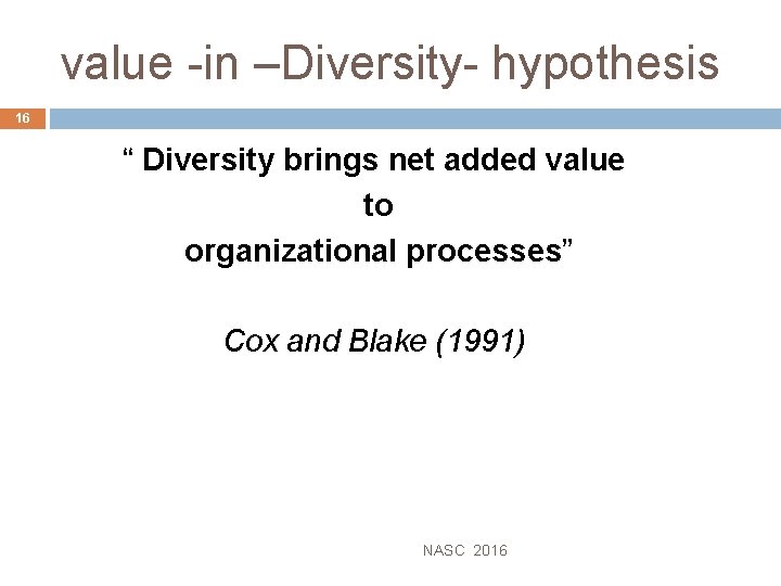 value -in –Diversity- hypothesis 16 “ Diversity brings net added value to organizational processes”