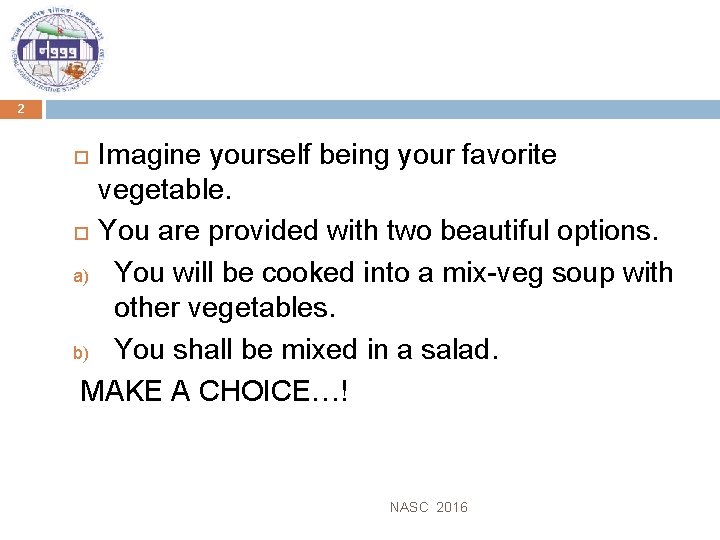 2 Imagine yourself being your favorite vegetable. You are provided with two beautiful options.