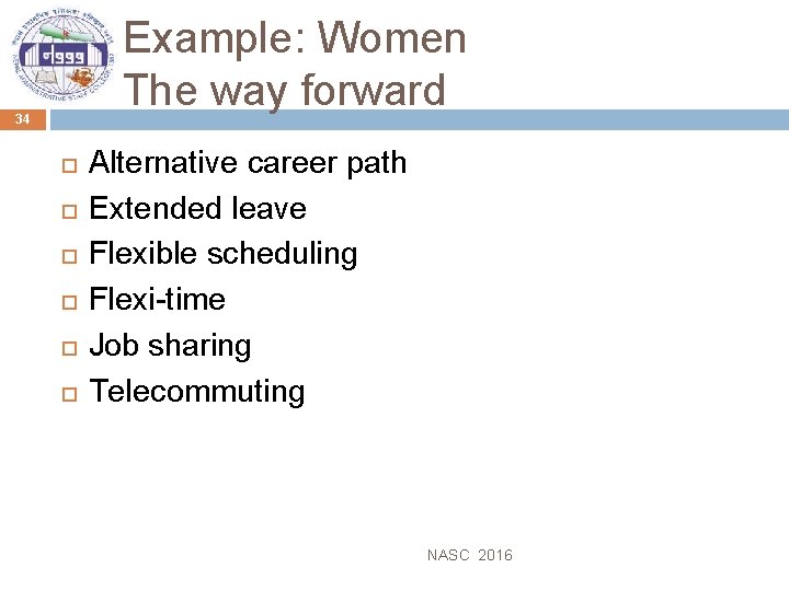 Example: Women The way forward 34 Alternative career path Extended leave Flexible scheduling Flexi-time