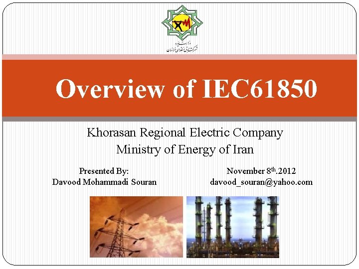 Overview of IEC 61850 Khorasan Regional Electric Company Ministry of Energy of Iran Presented