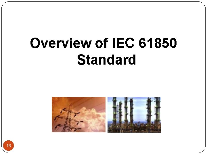 Overview of IEC 61850 Standard 16 
