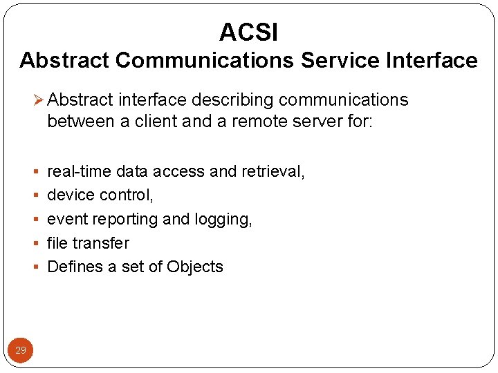 ACSI Abstract Communications Service Interface Ø Abstract interface describing communications between a client and