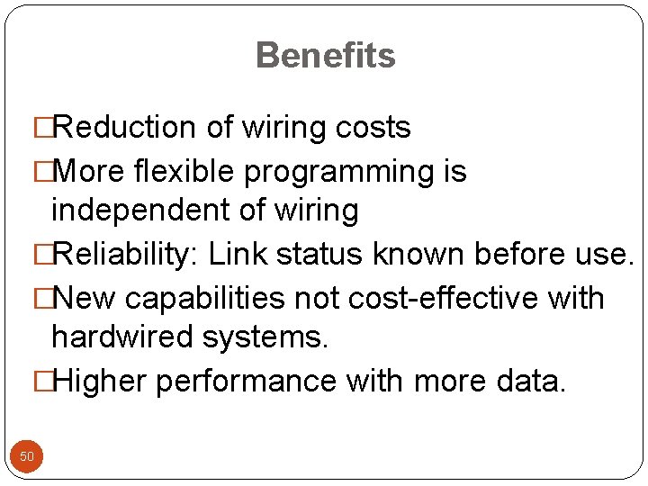 Benefits �Reduction of wiring costs �More flexible programming is independent of wiring �Reliability: Link